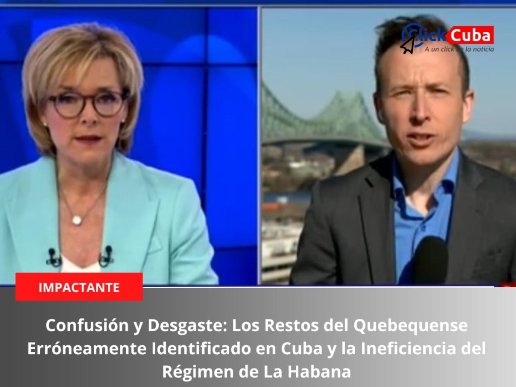 Confusión y Desgaste: Los restos del Quebequense erróneamente identificado en Cuba y la ineficiencia del régimen de La&nbsp;Habana