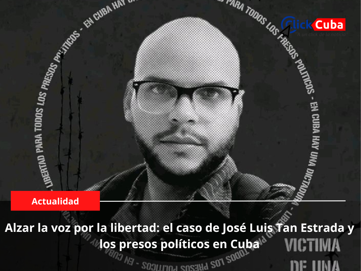 Alzar la voz por la libertad: el caso de José Luis Tan Estrada y los presos políticos en Cuba