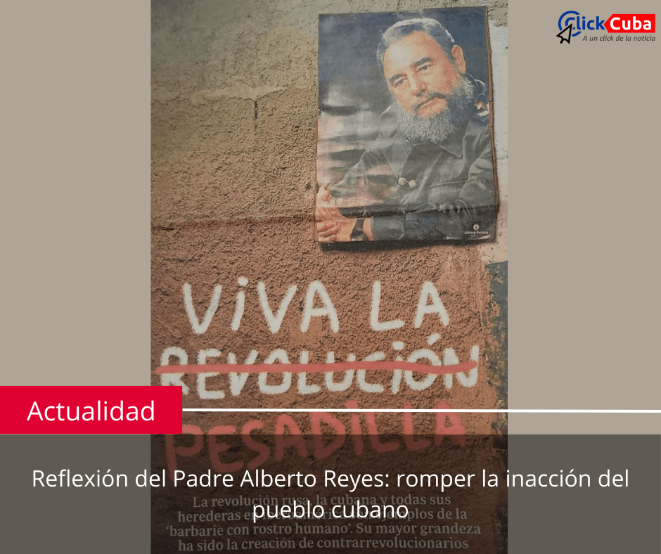 Reflexión del Padre Alberto Reyes: romper la inacción del pueblo&nbsp;cubano