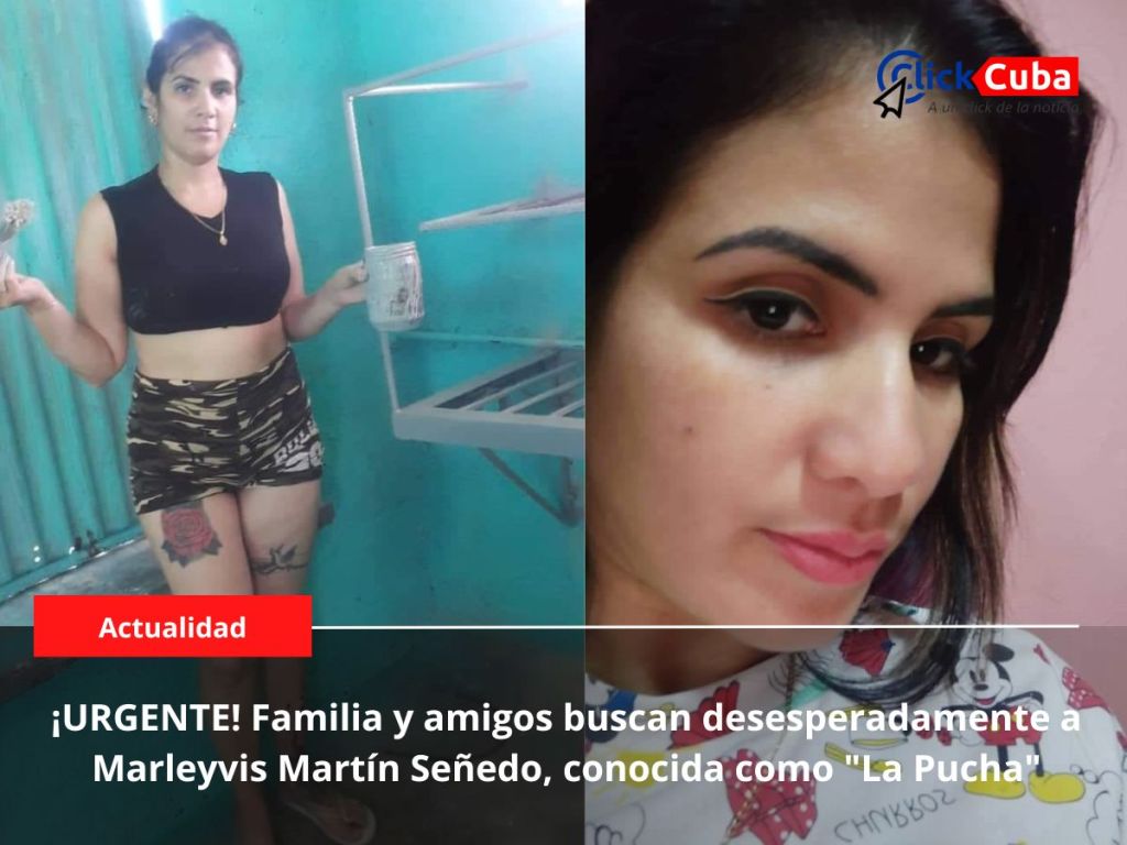 ¡URGENTE! Familia y amigos buscan desesperadamente a Marleyvis Martín Señedo, conocida como «La&nbsp;Pucha»