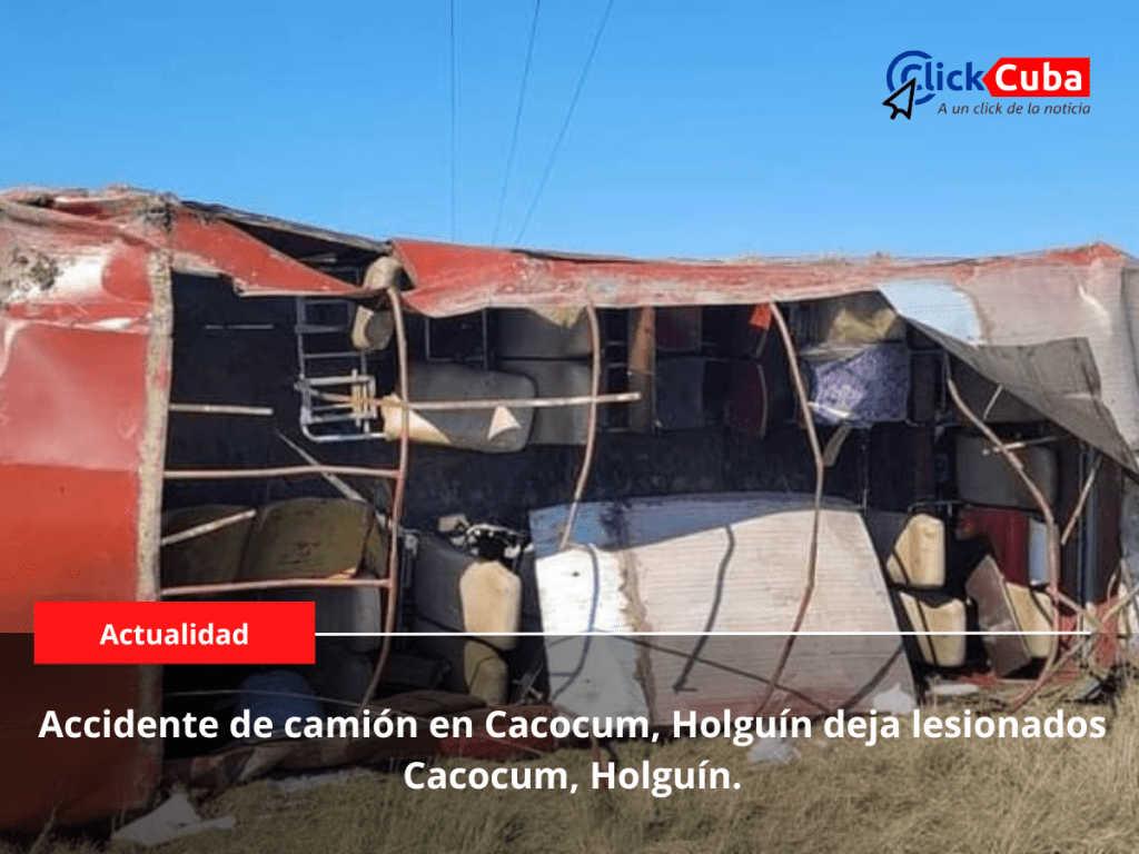 Accidente de camión en Cacocum, Holguín deja lesionadosCacocum, Holguín.