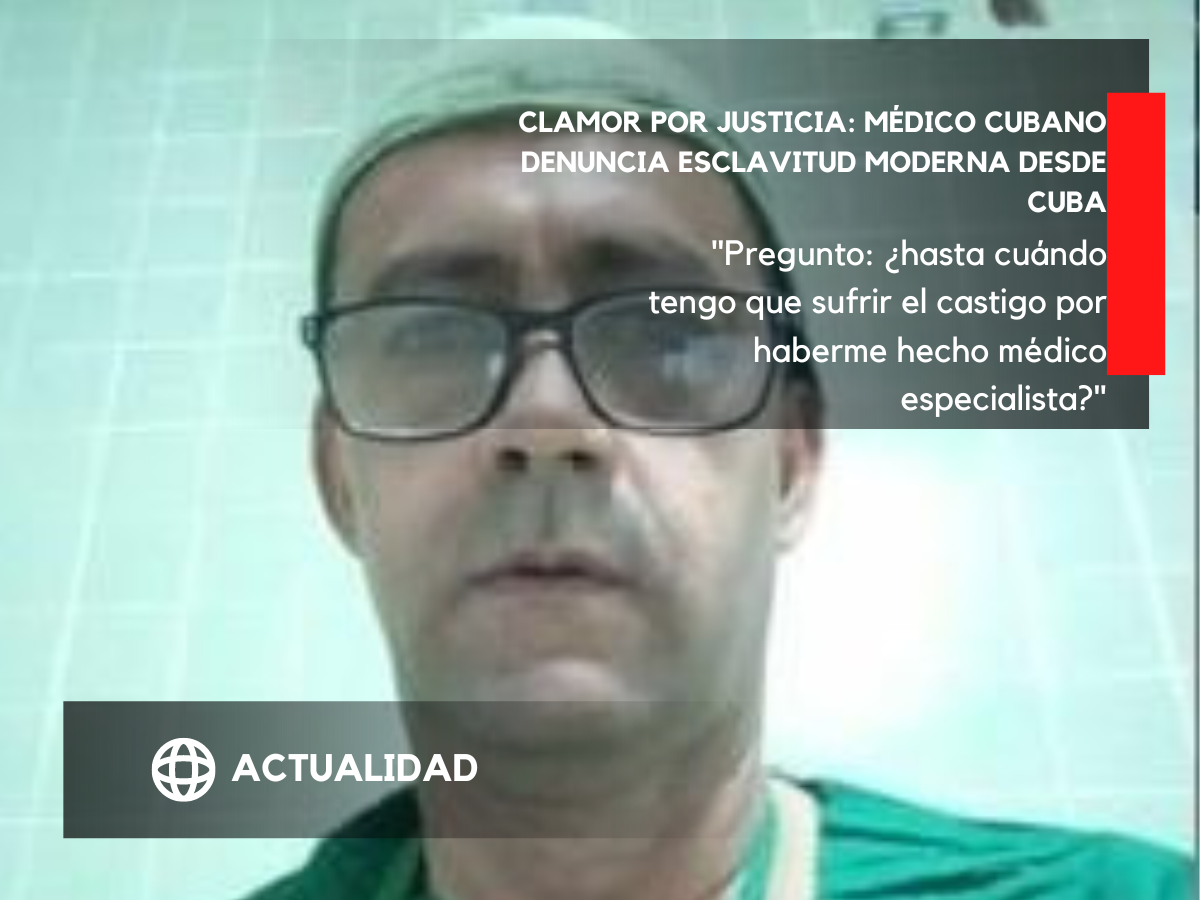 Clamor por justicia: Médico cubano denuncia esclavitud moderna desde Cuba