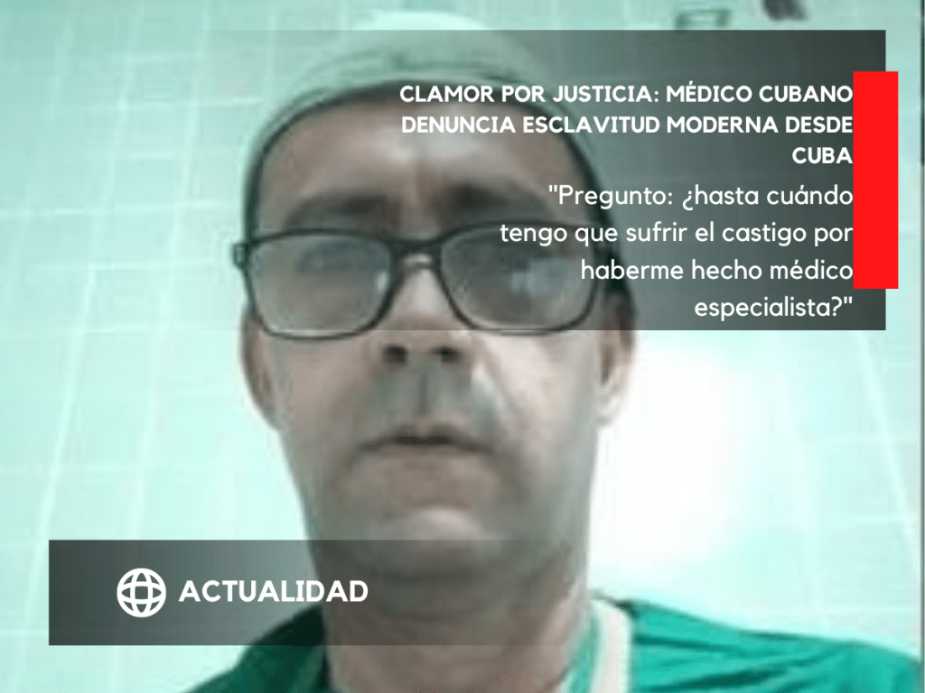 Clamor por justicia: Médico cubano denuncia esclavitud moderna desde&nbsp;Cuba