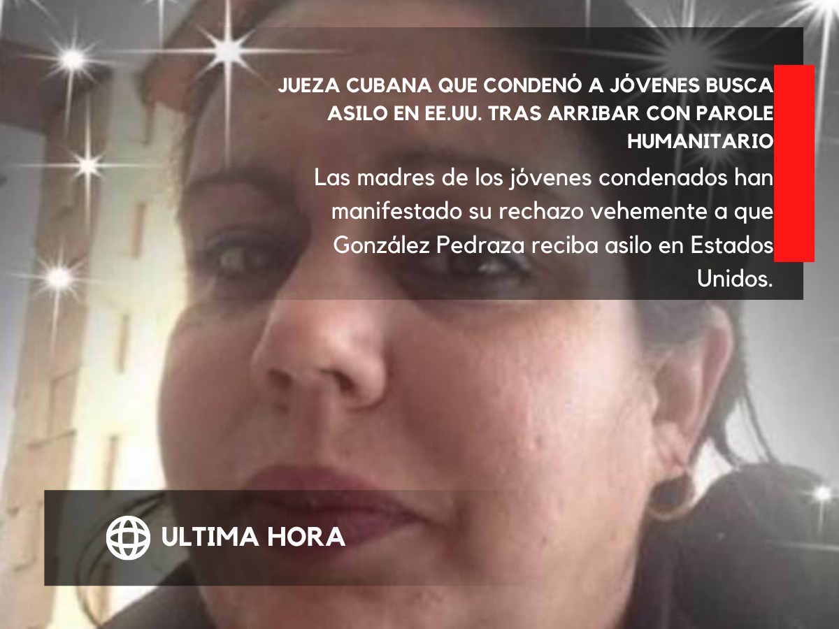 Jueza cubana que condenó a jóvenes busca asilo en EE.UU. tras arribar con Parole Humanitario