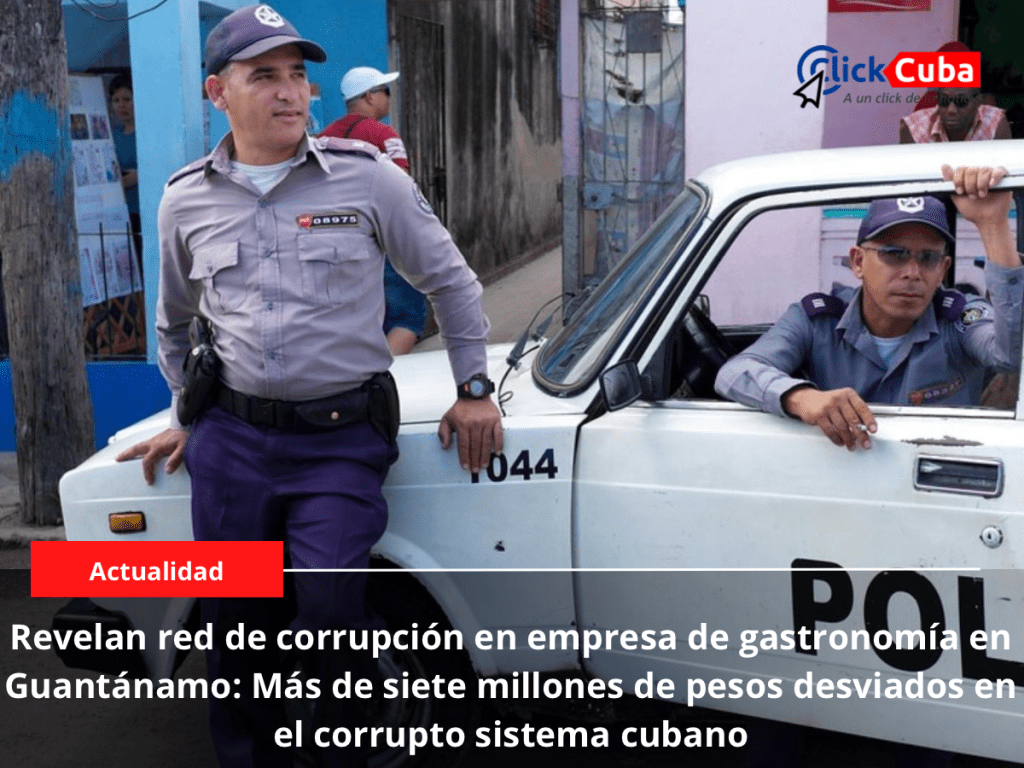 Revelan red de corrupción en empresa de gastronomía en Guantánamo: Más de siete millones de pesos desviados en el corrupto sistema&nbsp;cubano