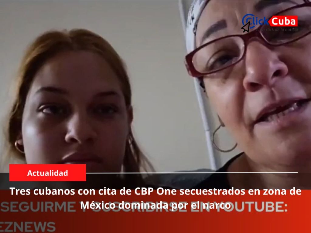 Tres cubanos con cita de CBP One secuestrados en zona de México dominada por el&nbsp;narco