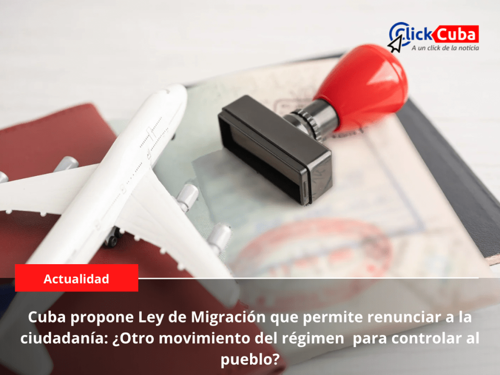 Cuba propone Ley de Migración que permite renunciar a la ciudadanía: ¿Otro movimiento del régimen para controlar al&nbsp;pueblo?