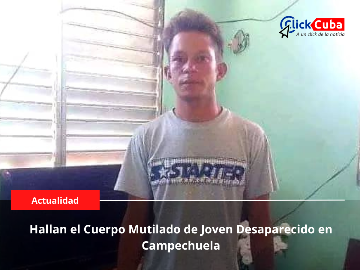 Hallan el Cuerpo Mutilado de Joven Desaparecido en Campechuela