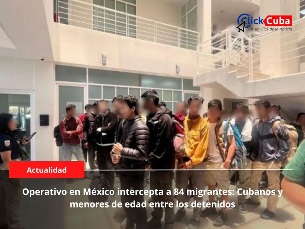 Operativo en México intercepta a 84 migrantes: Cubanos entre los&nbsp;detenidos