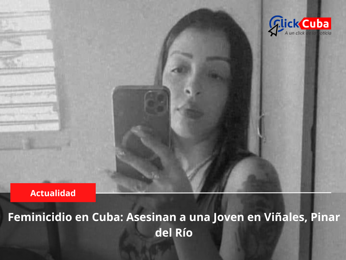 Feminicidio en Cuba: Asesinan a una Joven en Viñales, Pinar del Río