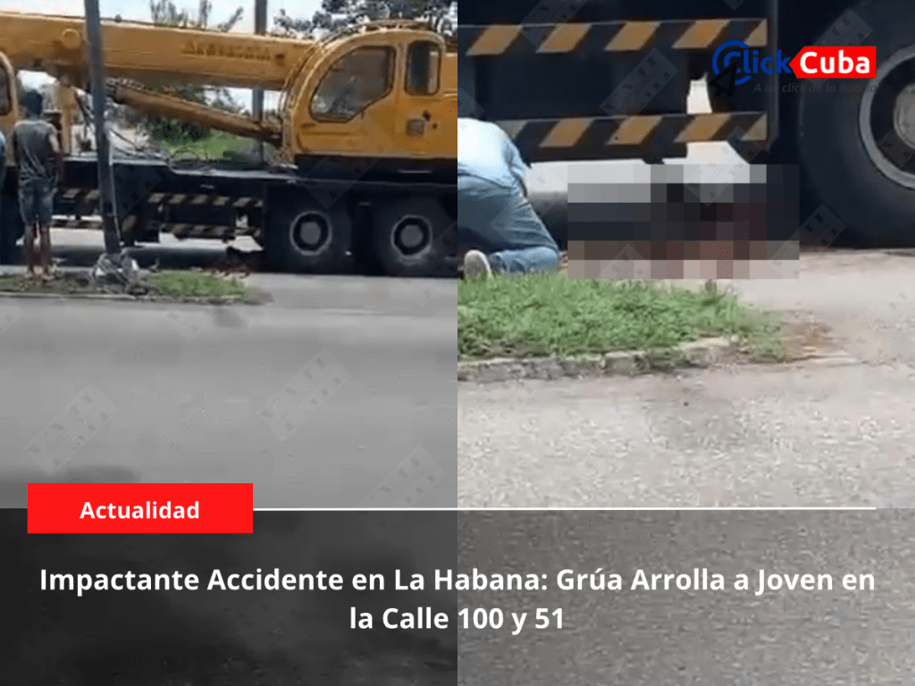 Impactante Accidente en La Habana: Grúa Arrolla a Joven en la Calle 100 y&nbsp;51