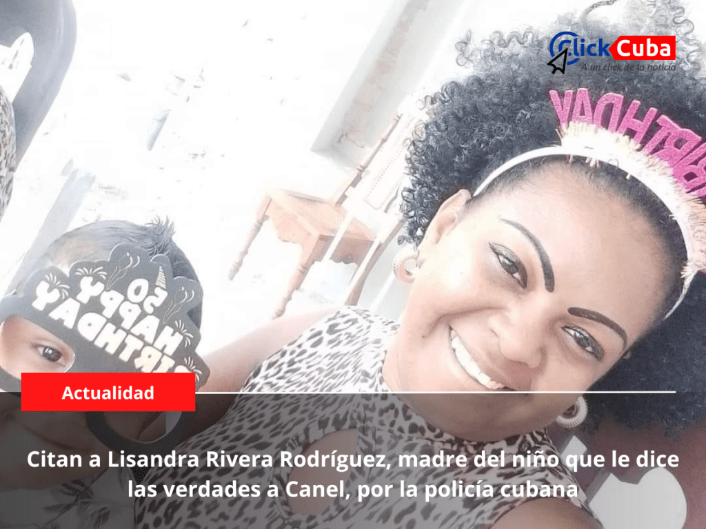Citan a Lisandra Rivera Rodríguez, madre del niño que confrontó a Canel, por la policía&nbsp;cubana