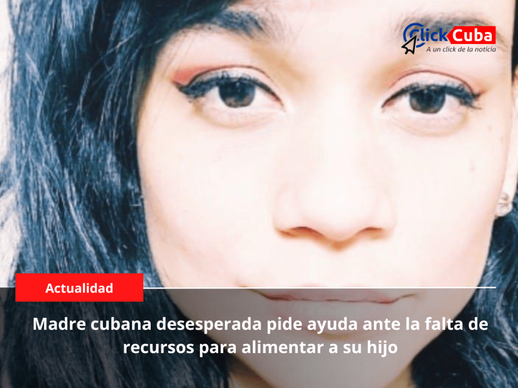 Madre cubana desesperada pide ayuda ante la falta de recursos para alimentar a su&nbsp;hijo
