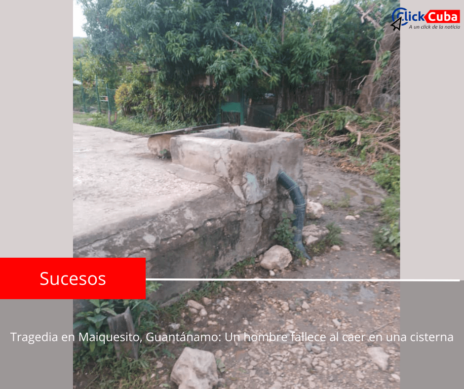 Tragedia en Maiquesito, Guantánamo: Un hombre fallece al caer en una&nbsp;cisterna