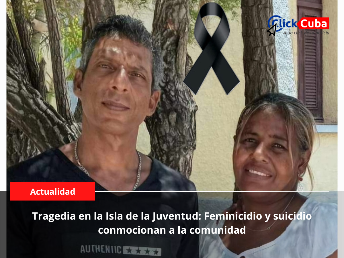 Tragedia en la Isla de la Juventud: Feminicidio y suicidio conmocionan a la comunidad