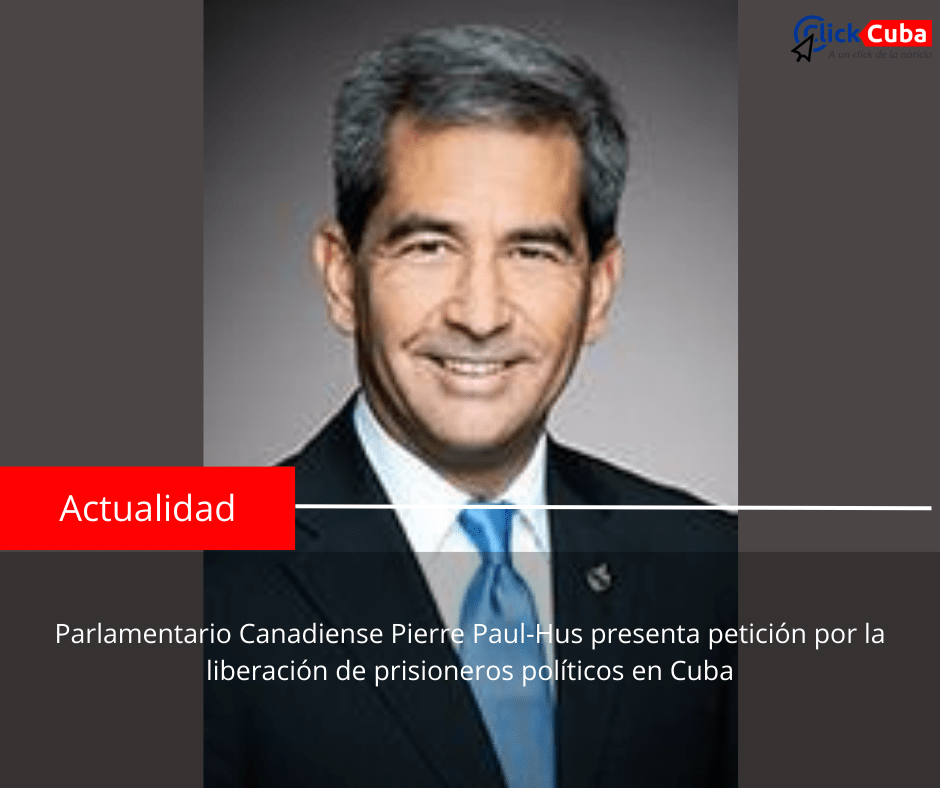 Parlamentario Canadiense Pierre Paul-Hus presenta petición por la liberación de prisioneros políticos en&nbsp;Cuba