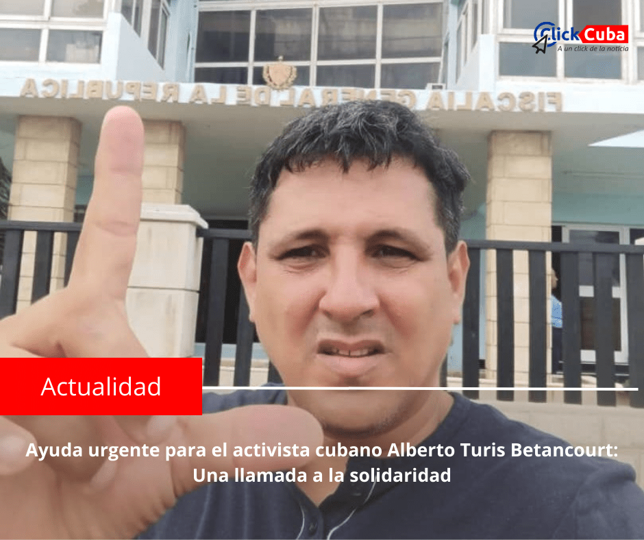 Ayuda urgente para el activista cubano Alberto Turis Betancourt: Una llamada a la&nbsp;solidaridad