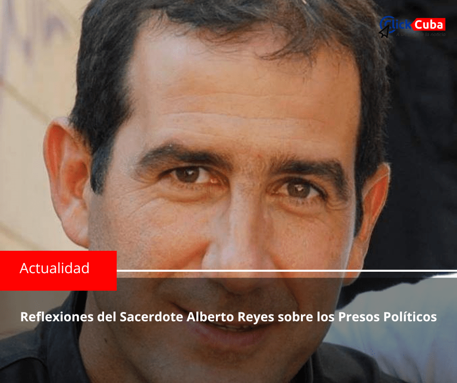 Reflexiones del Sacerdote Alberto Reyes sobre los Presos&nbsp;Políticos