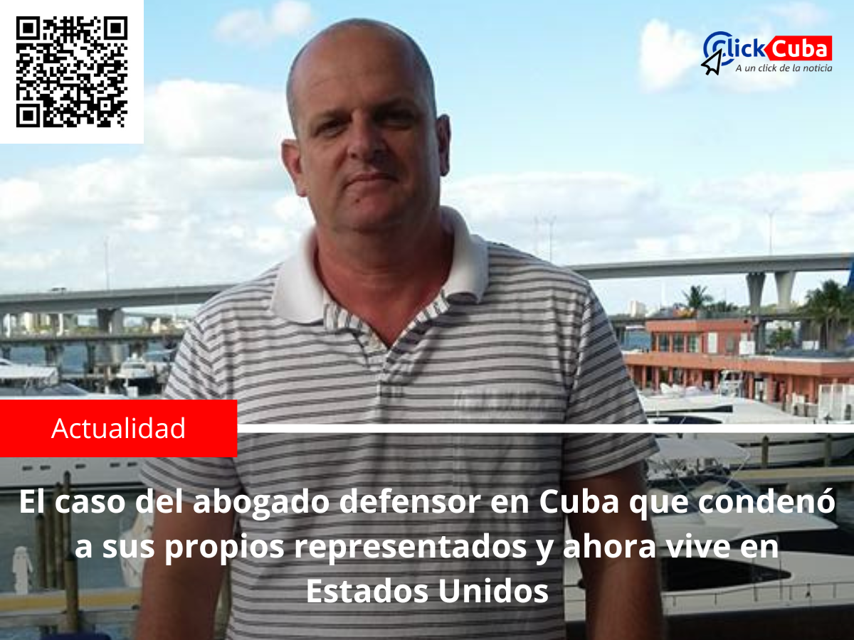 El caso del abogado defensor en Cuba que condenó a sus propios representados y ahora vive en Estados Unidos