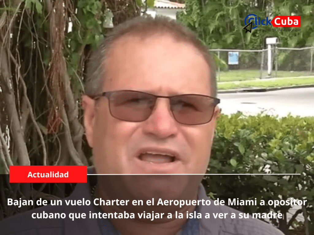 Bajan de un vuelo Charter en el Aeropuerto de Miami a opositor cubano que intentaba viajar a la isla a ver a su&nbsp;madre