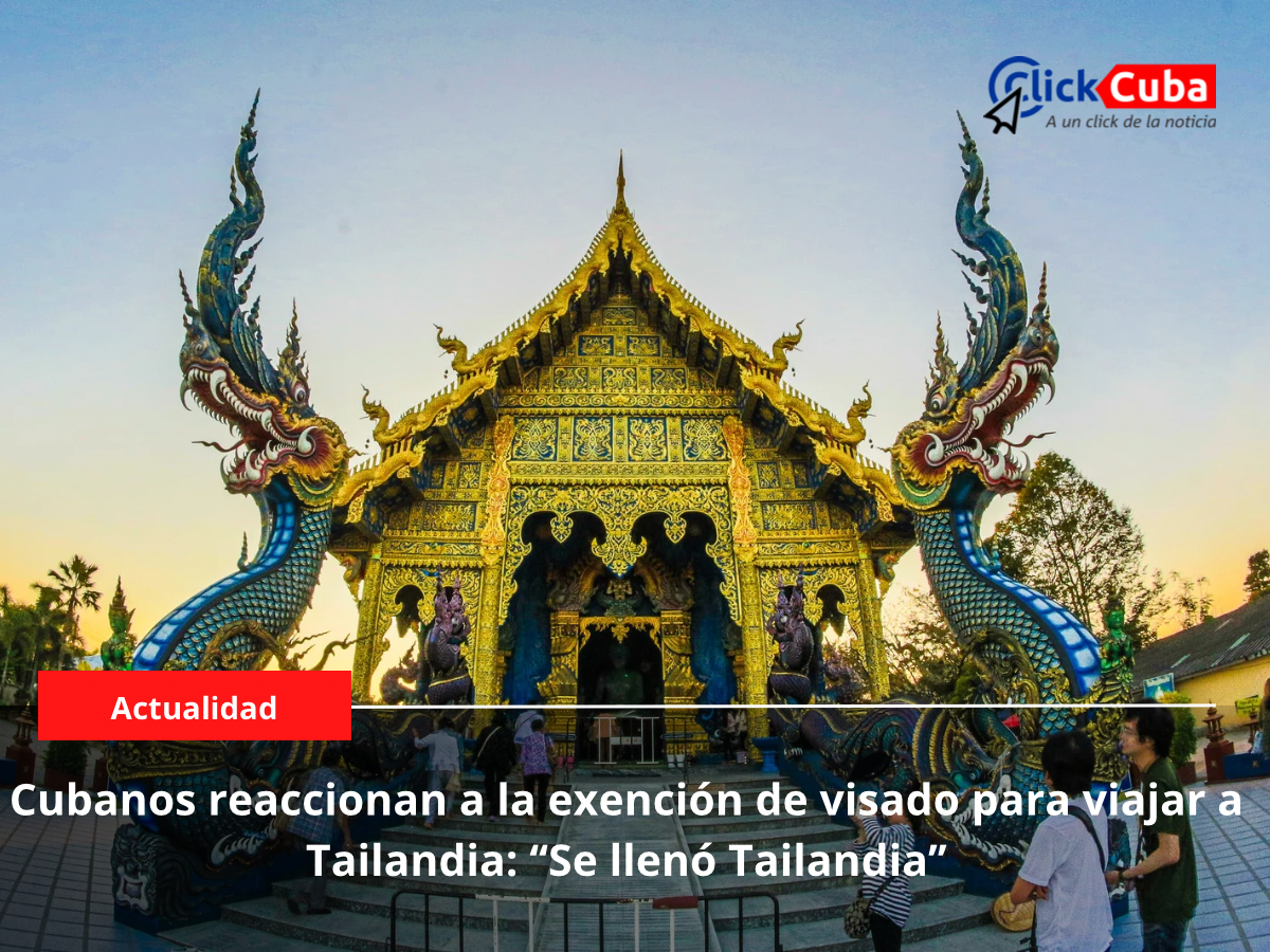 Cubanos reaccionan a la exención de visado para viajar a Tailandia: ‘‘Se llenó Tailandia’’