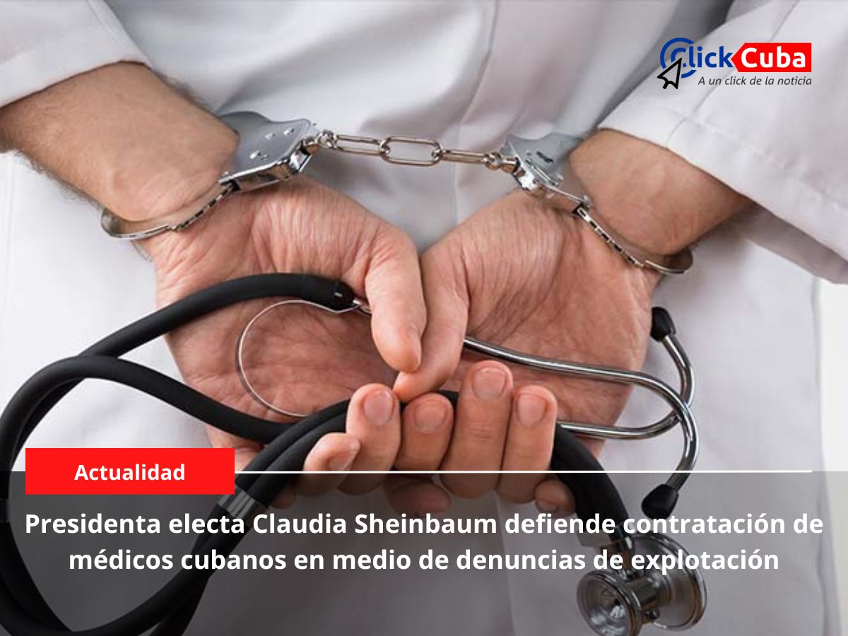 Presidenta electa Claudia Sheinbaum defiende contratación de médicos cubanos en medio de denuncias de explotación