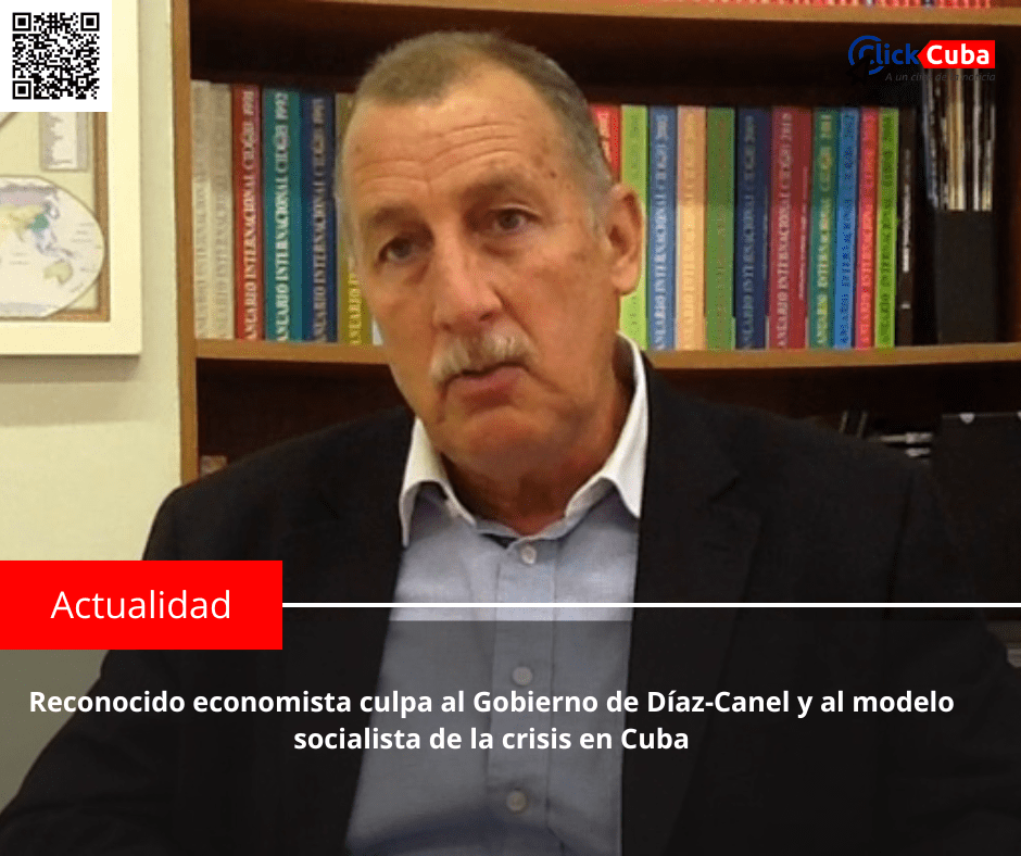 Reconocido economista culpa al Régimen de Díaz-Canel y al modelo socialista de la crisis en&nbsp;Cuba