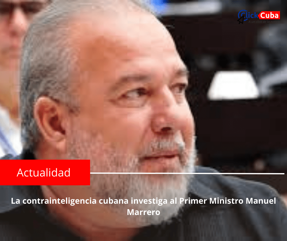 La contrainteligencia cubana investiga al Primer Ministro Manuel&nbsp;Marrero