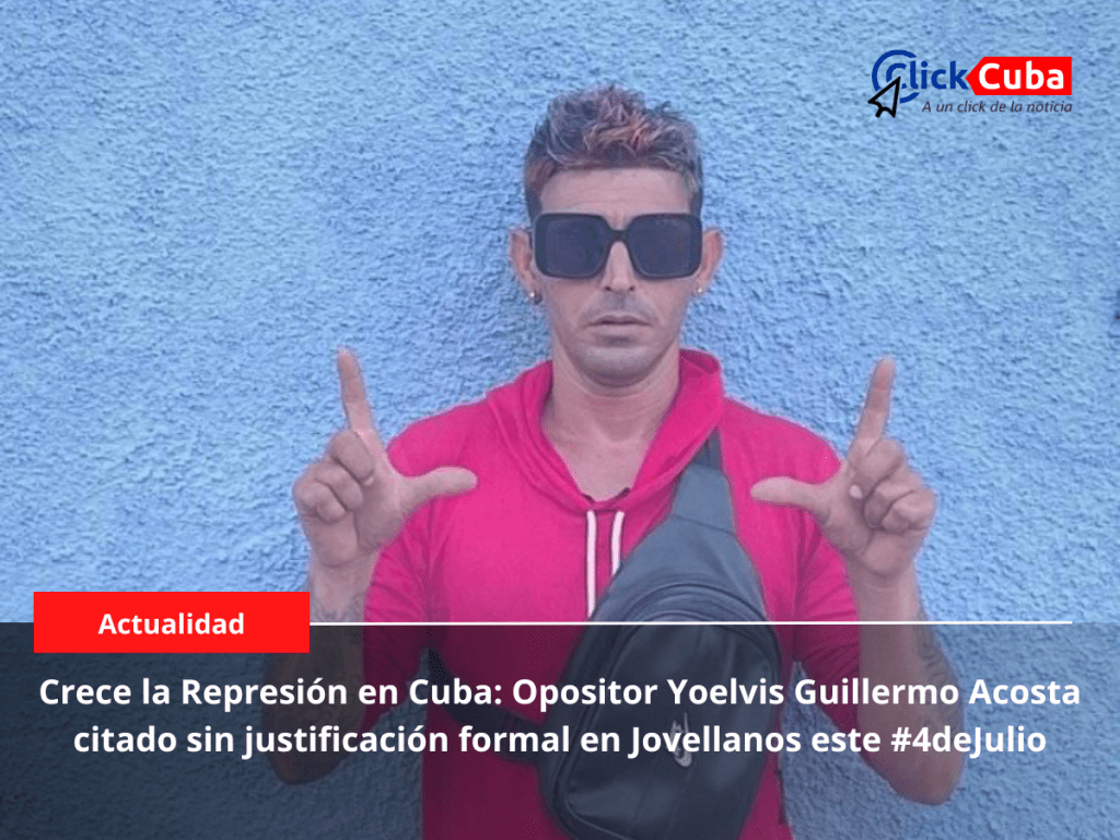 Crece la Represión en Cuba: Opositor Yoelvis Guillermo Acosta citado sin justificación formal en Jovellanos este&nbsp;#4deJulio