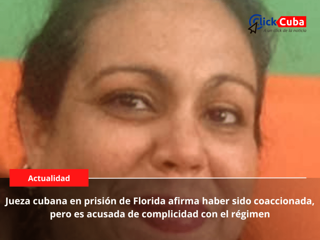 Jueza cubana en prisión de Florida afirma haber sido coaccionada, pero es acusada de complicidad con el&nbsp;régimen