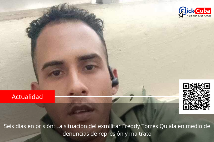Seis días en prisión: La situación del exmilitar Freddy Torres Quiala en medio de denuncias de represión y maltrato