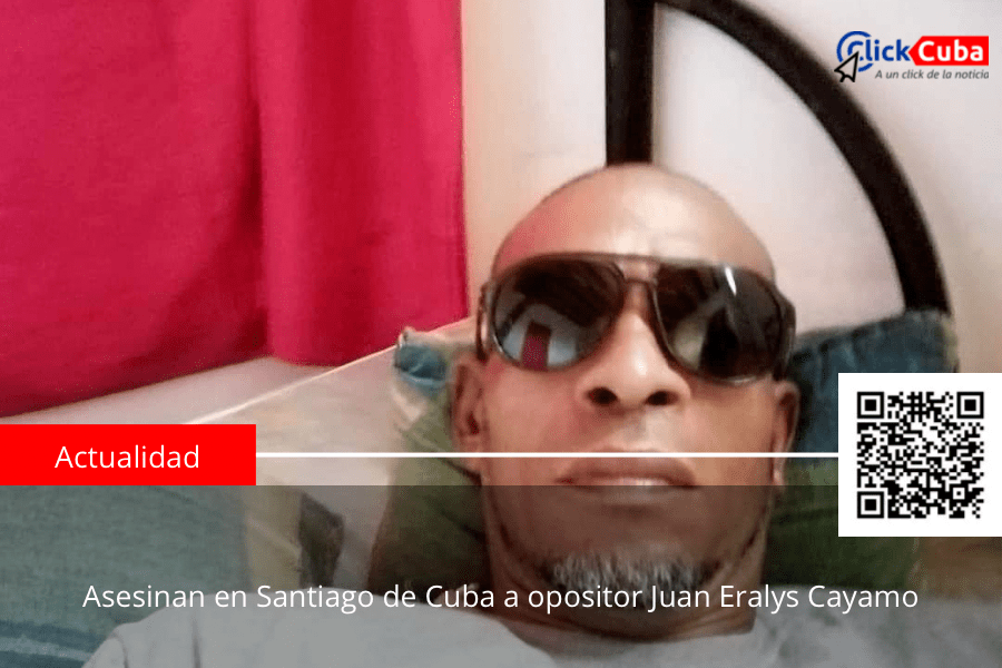 Asesinan en Santiago de Cuba a opositor Juan Eralys&nbsp;Cayamo