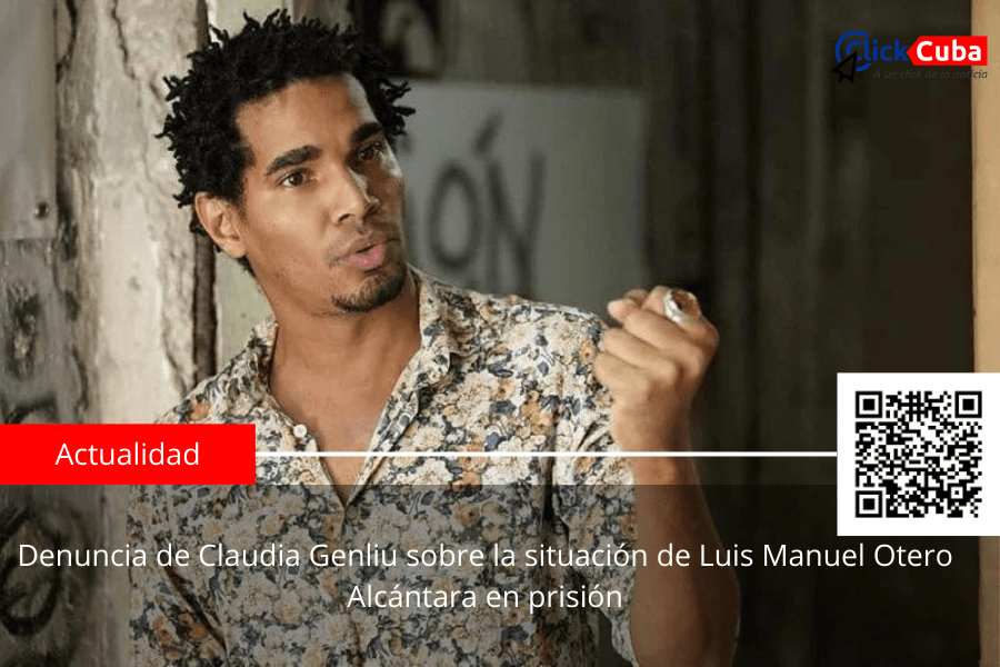 Denuncia de Claudia Genliu sobre la situación de Luis Manuel Otero Alcántara en&nbsp;prisión