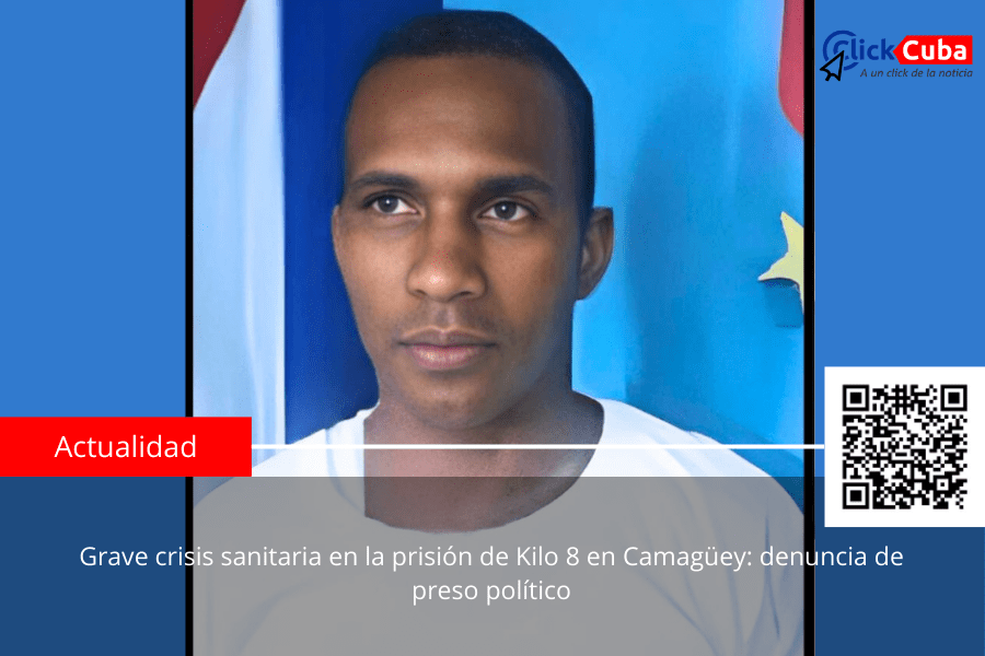 Grave crisis sanitaria en la prisión de Kilo 8 en Camagüey: denuncia de preso&nbsp;político