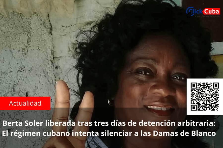 Berta Soler liberada tras tres días de detención arbitraria: El régimen cubano intenta silenciar a las Damas de&nbsp;Blanco