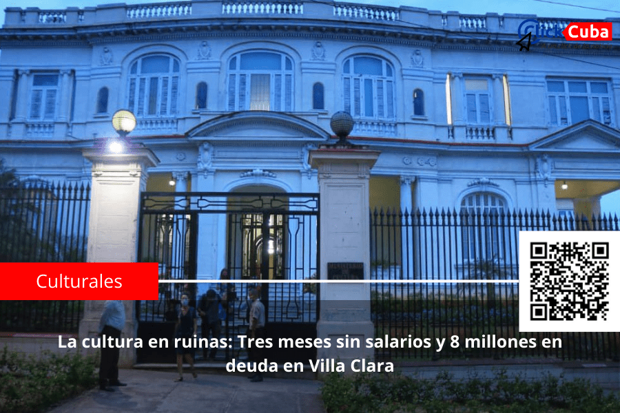 La cultura en ruinas: Tres meses sin salarios y 8 millones en deuda en Villa&nbsp;Clara