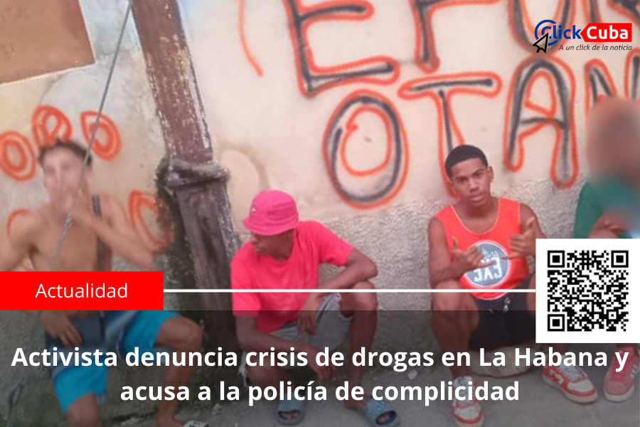 Activista denuncia crisis de drogas en La Habana y acusa a la policía de complicidad