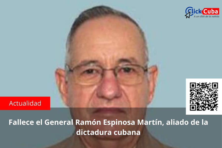 Fallece el General Ramón Espinosa Martín, aliado de la dictadura cubana