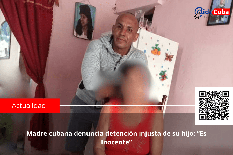 Madre cubana denuncia detención injusta de su hijo: “Es&nbsp;Inocente”