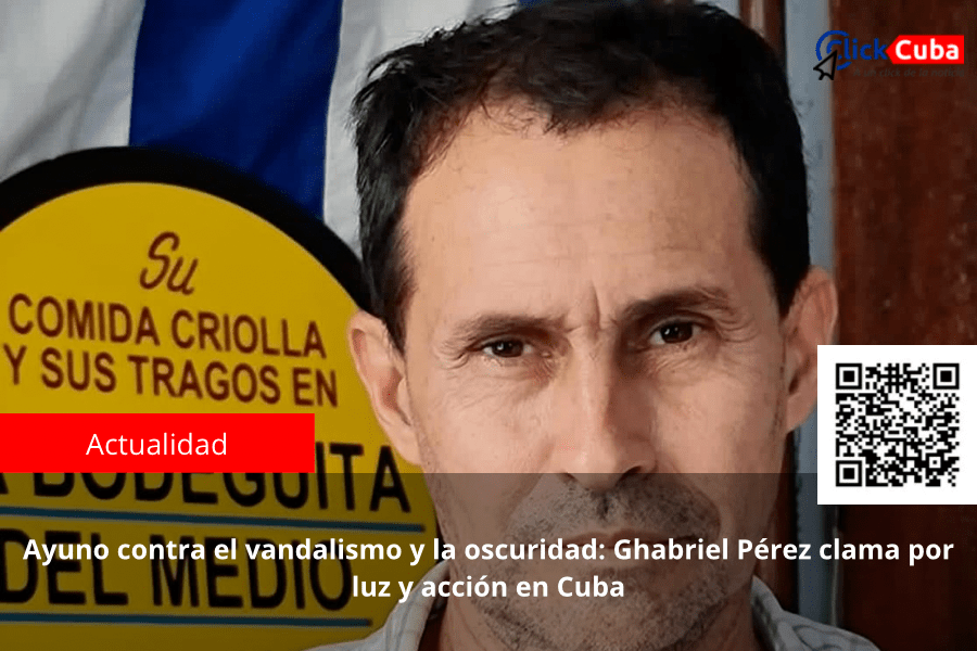 Ayuno contra el vandalismo y la oscuridad: Ghabriel Pérez clama por luz y acción en&nbsp;Cuba