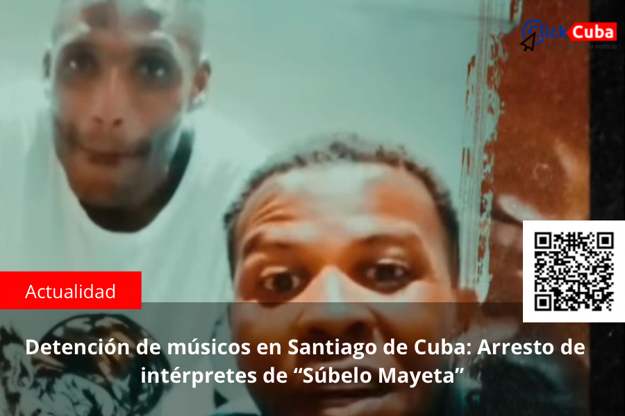 Detención de músicos en Santiago de Cuba: Arresto de intérpretes de “Súbelo Mayeta”