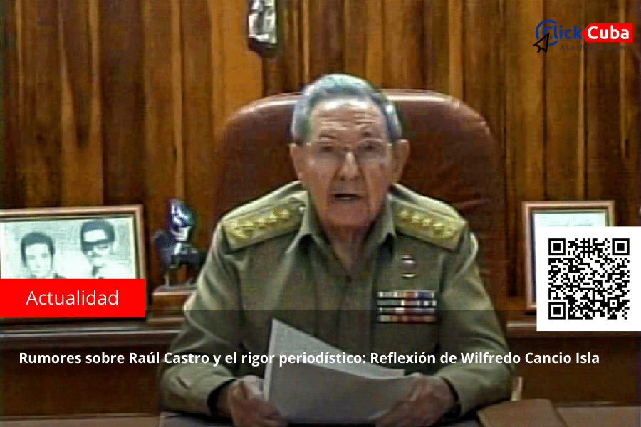 Rumores sobre Raúl Castro y el rigor periodístico: Reflexión de Wilfredo Cancio&nbsp;Isla