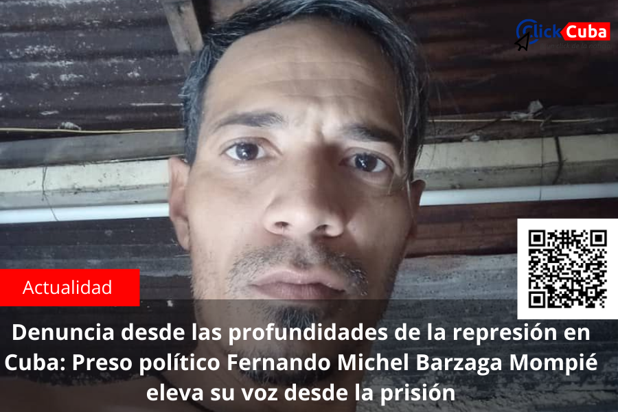 Denuncia desde las profundidades de la represión en Cuba: Preso político Fernando Michel Barzaga Mompié eleva su voz desde la prisión