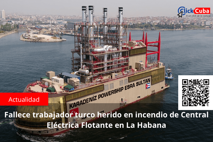 Fallece trabajador turco herido en incendio de Central Eléctrica Flotante en La&nbsp;Habana