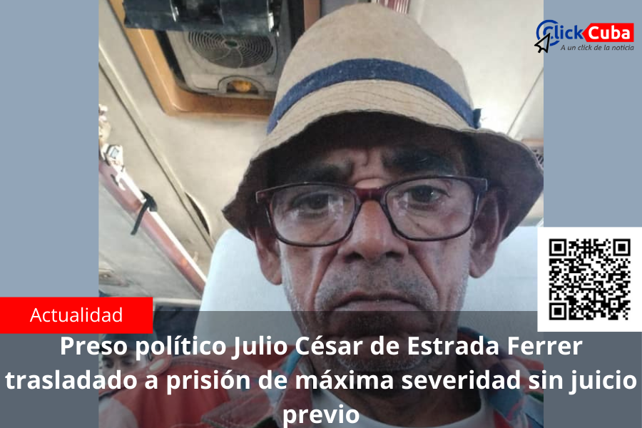 Preso político Julio César de Estrada Ferrer traslado a prisión de máxima severidad sin juicio previo