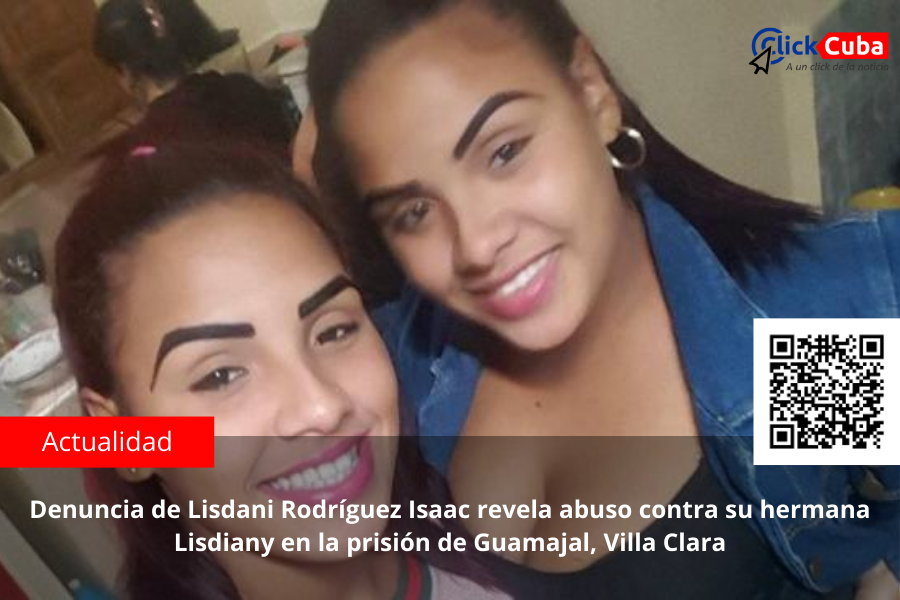 Denuncia de Lisdani Rodríguez Isaac revela abuso contra su hermana Lisdiany en la prisión de Guamajal, Villa Clara