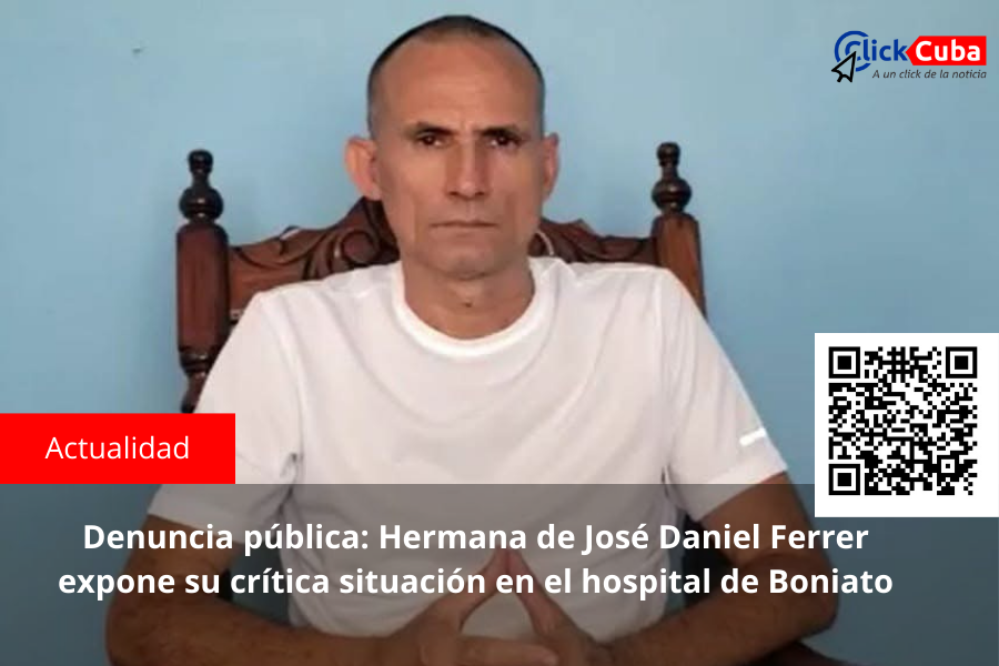 Denuncia pública: Hermana de José Daniel Ferrer expone su crítica situación en el hospital de Boniato