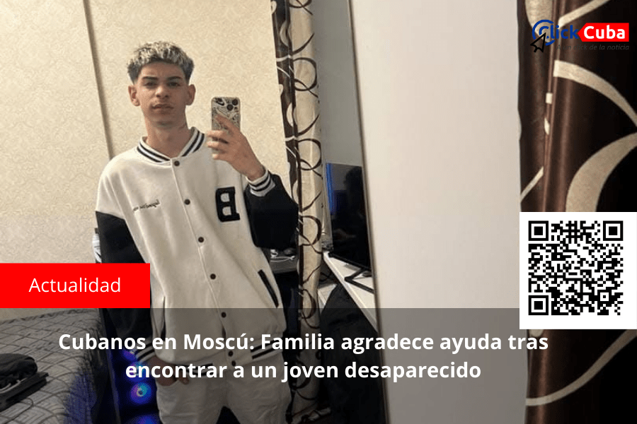 Cubanos en Moscú: Familia agradece ayuda tras encontrar a un joven&nbsp;desaparecido