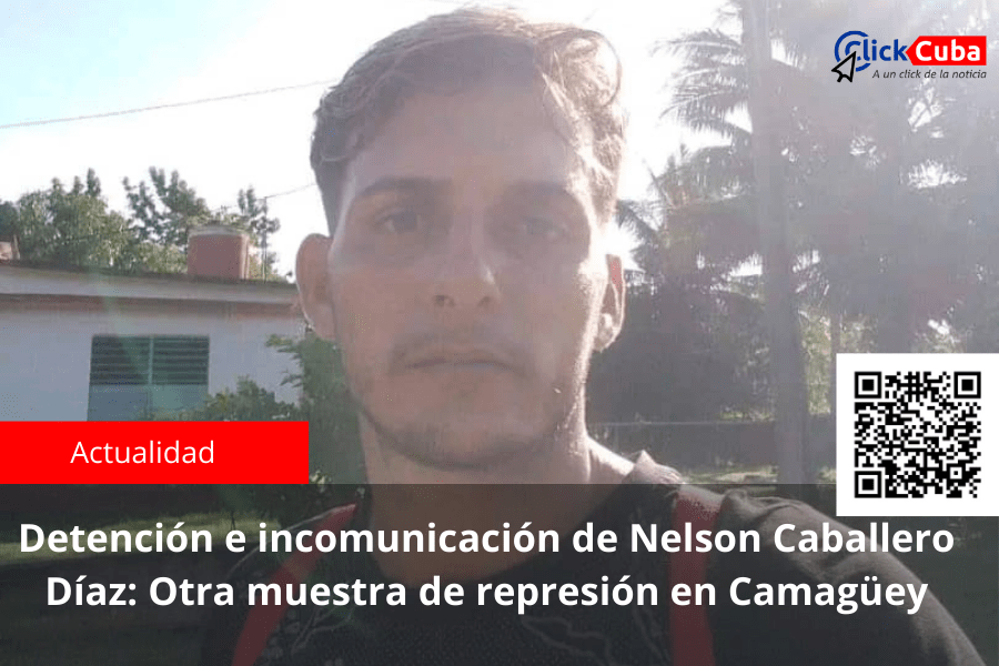 Detención e incomunicación de Nelson Caballero Díaz: Otra muestra de represión en&nbsp;Camagüey