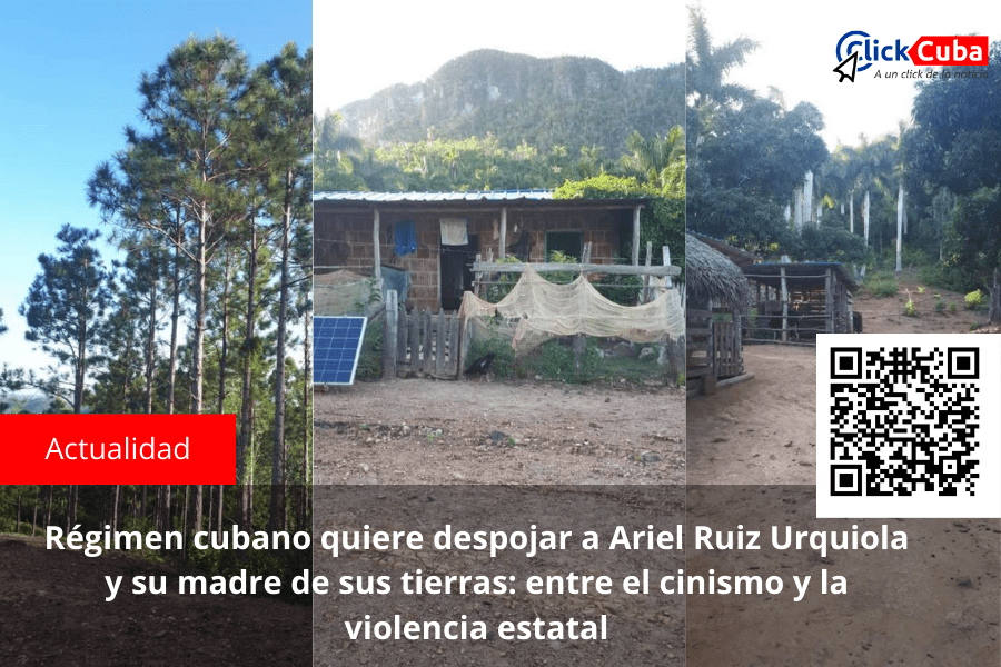 Régimen cubano quiere despojar a Ariel Ruiz Urquiola y su madre de sus tierras: entre el cinismo y la violencia&nbsp;estatal